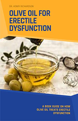 OLIVE OIL FOR ERECTILE DYSFUNCTION: A book guide on how Olive oil treats Erectile Dysfunction