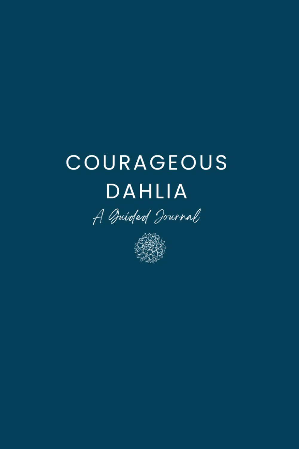 Courageous Dahlia - A Guided Journal