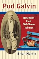 Pud Galvin: Baseball's First 300-Game Winner 078649977X Book Cover
