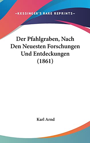 Der Pfahlgraben, Nach Den Neuesten Forschungen Und Entdeckungen (1861) (English and German Edition)