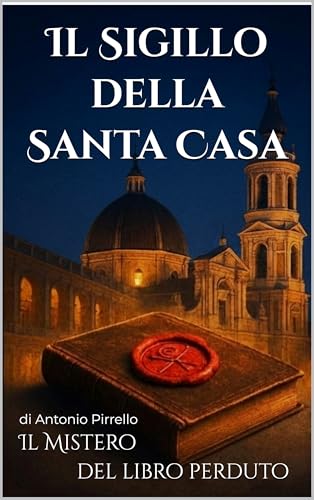 Il Sigillo della Santa Casa: Il mistero del libro perduto (mistero giallo thriller storico)