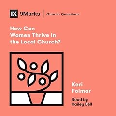 How Can Women Thrive in the Local Church? Audiobook By Keri Folmar cover art