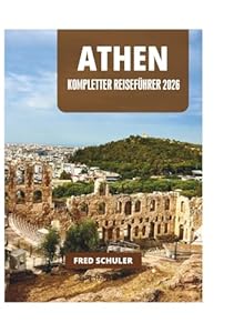 ATHEN KOMPLETTER REISEFÜHRER 2026