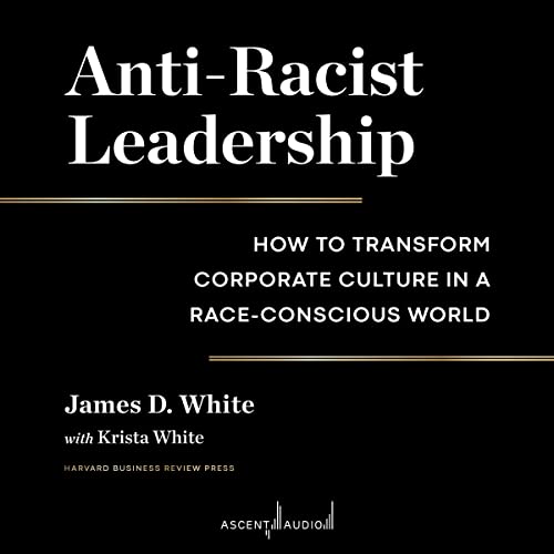 Anti-Racist Leadership by James D. White, Krista White - contributor episode artwork