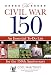 Civil War 150: An Essential To-Do List For The 150Th Anniversary
