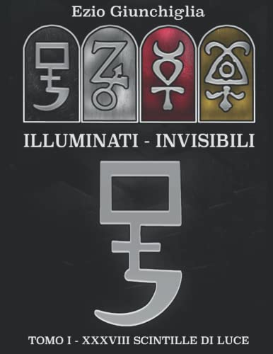 ILLUMINATI INVISIBILI: TOMO I - XXXVIII SCINTILLE DI LUCE