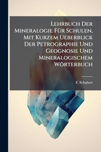 Lehrbuch Der Mineralogie Für Schulen, Mit Kurzem Ueberblick Der Petrographie Und Geognosie Und Mineralogischem Wörterbuch: Mit 20 Holzschnitten