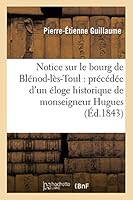 Notice Sur Le Bourg de Bla(c)Nod-La]s-Toul: A(c)Loge Historique de Monseigneur Hugues Des Hazards 2013017715 Book Cover