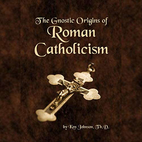 The Gnostic Origins of Roman Catholicism by Ken Johnson episode artwork