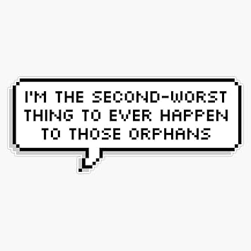 Technoblade Quote Im the Second-Worst Thing to Ever Happen to Those Orphans Bumper Sticker Vinyl Decal 5 inches