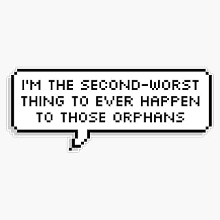 Technoblade Quote: I'm the Second-Worst Thing to Ever Happen to Those Orphans Bumper Sticker Vinyl Decal 5 inches