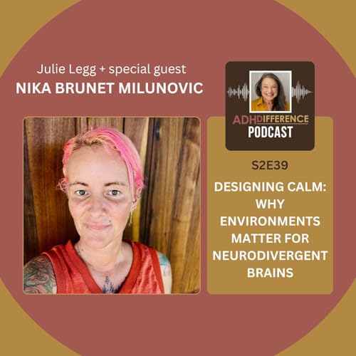 S2E39: Designing Calm - Why Environments Matter for Neurodivergent Brains + guest Nika Brunet Milunovic