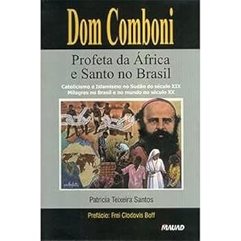 Dom Comboni. Profeta da África e Santo no Brasil