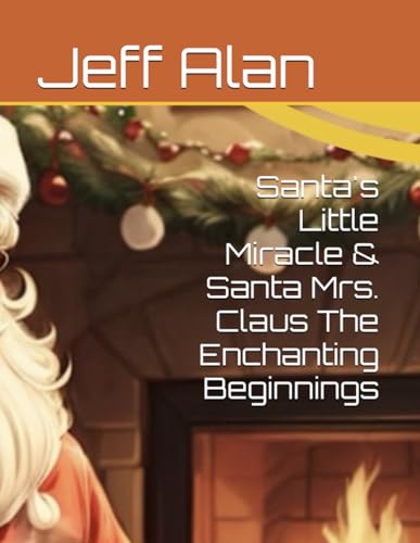 Santa's Little Miracle & Santa Mrs. Claus The Enchanting Beginnings