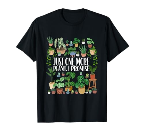 Gardening Gardener Topfpflanze Just One More Plant I Promise T-Shirt