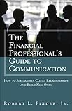 The Financial Professionals Guide to Communication: How to Strengthen Client Relationships and Build New Ones (Applied Corporate Finance)