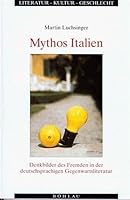 Mythos Italien: Denkbilder Des Fremden in Der Deutschsprachigen Gegenwartsliteratur 3412105953 Book Cover