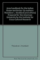 Area handbook for the Indian Ocean territories: Co-authors: Theodore L. Stoddard [and others] Prepared for the American University by the Institute for Cross-Cultural Research B0006CBUII Book Cover