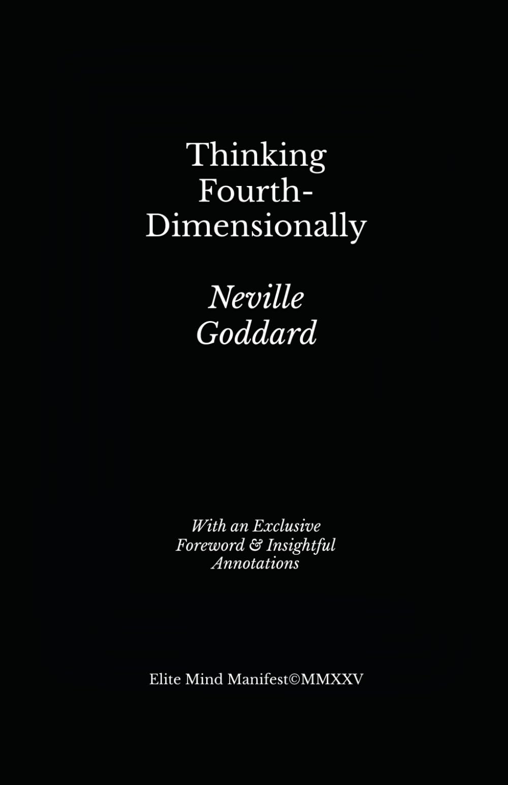 Thinking Fourth-Dimensionally: Lesson 3 from Neville Goddard’s Five Lessons (Elite Mind Manifest Edition)
