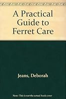 A Practical Guide to Ferret Care 0964258919 Book Cover