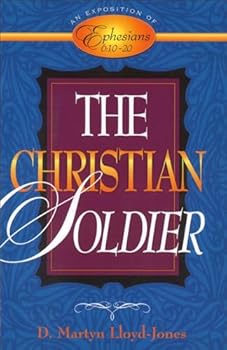 The Christian Soldier: An Exposition of Ephesians 6:1020 - Book #8 of the Exposition of Ephesians