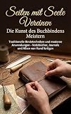 Seiten mit Seele Vereinen: Die Kunst des Buchbindens Meistern: Traditionelle Bindetechniken und moderne Anwendungen - Notizbücher, Journals und Alben von Hand fertigen