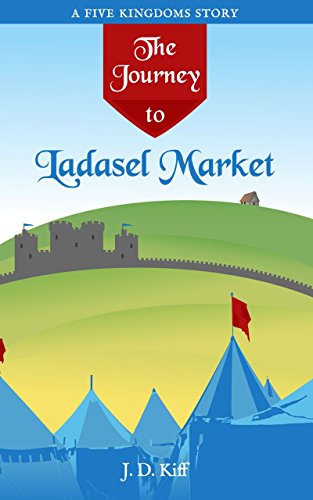 The Journey to Ladasel Market: A Five Kingdoms Story (Five Kingdoms Stories Book 1) (English...
