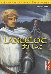 Les chevaliers de la Table ronde : Lancelot du lac