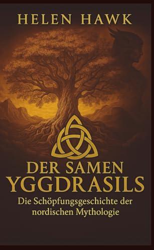 Der Samen Yggdrasils - Die Schöpfungsgeschichte der nordischen Mythologie: Prequel zur Walküren-Saga