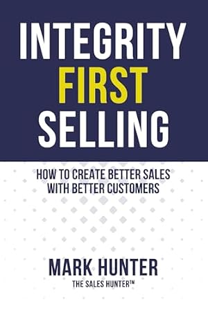 Book cover Integrity First Selling: How To Create Better Sales With Better Customers