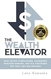 The Wealth Elevator: Real Estate Syndications, Accredited Investor Banking, and Tax Strategies for First-Gen Millionaires