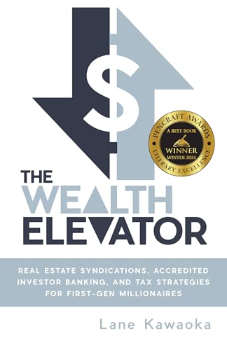 The Wealth Elevator: Real Estate Syndications, Accredited Investor Banking, and Tax Strategies for First-Gen Millionaires (English Edition) - Kawaoka, Lane