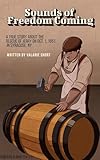 Sounds of Freedom Coming: A True Story About the Rescue of Jerry on Oct.1, 1851 in Syracuse, NY