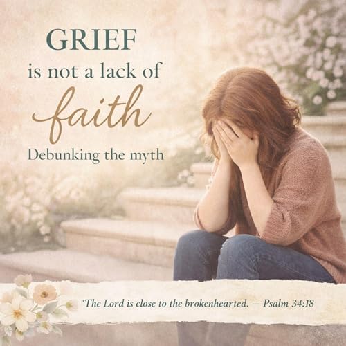 Grief is not a lack of faith: Debunking the myth