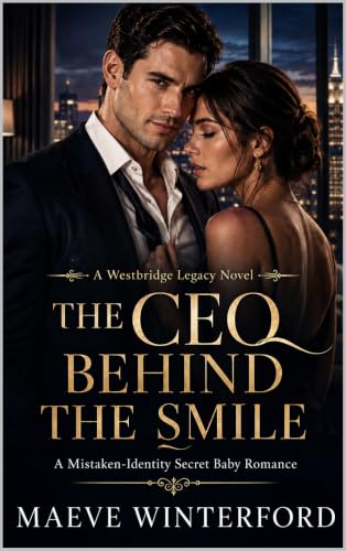 THE CEO BEHIND THE SMILE: A Mistaken-Identity Secret Baby Romance (THE WESTBRIDGE LEGACY Book 1)