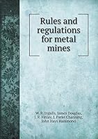 Rules and regulations for metal mines 5519314233 Book Cover