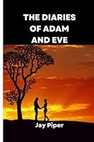 THE DIARIES OF ADAM AND EVE.: The untold stories of human Origin and the emergence of mankind. B0BMZP8W22 Book Cover