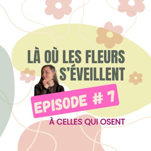 &Eacute;pisode 7 - &Agrave; celles qui osent : Quand comprendre son cycle change toute une vie - Endom&eacute;triose, &eacute;coute du corps et hygi&egrave;ne de vie