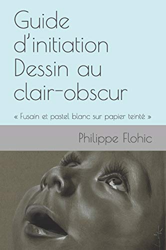 Télécharger Guide d’initiation Dessin au clair-obscur: « Fusain et pastel blanc sur papier teinté » Gratuit