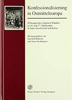 Konfessionalisierung in Ostmitteleuropa: Wirkungen Des Religiosen Wandels Im 16. Und 17. Jahrhundert in Staat, Gesellschaft Und Kultur 3515075836 Book Cover