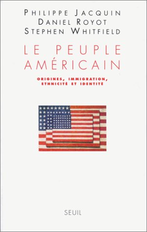 Le Peuple américain. Origines, immigration, ethnicité et identité