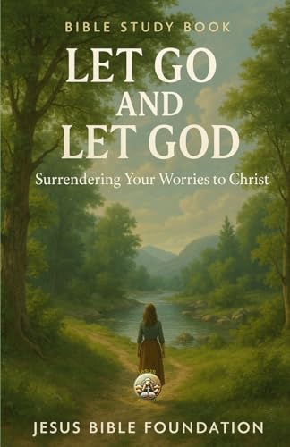Bible Study Book Let Go and Let God: Surrendering Your Worries to Christ