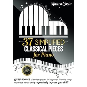 37 Simplified Classical Pieces for Piano: Easy scores of timeless pieces for beginners. Play the songs that made history and progressively improve your skill! Paperback – June 12, 2022
