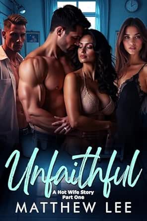 Unfaithful: A Hot Wife Story - Part One (Unfaithful Wives Book 1