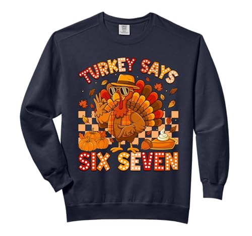 Funny 67 Thanksgiving Meme Turkey Says Six Seven 6 7 Men Boy Comfort Colors Adult Sweatshirt