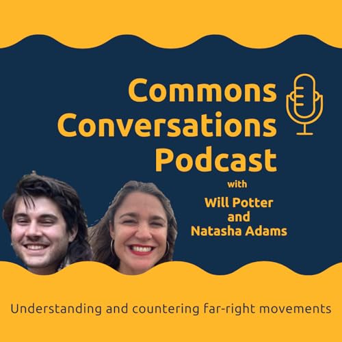 Understanding and Countering Far-Right Movements with Will Potter and Natasha Adams
