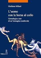 L'Uomo Con La Borsa Al Collo: Genealogia E USO Di Un'immagine Medievale 8867288075 Book Cover
