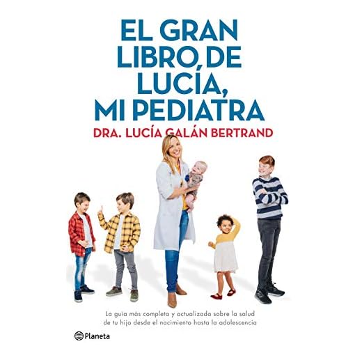 El gran libro de Lucía, mi pediatra La guía más completa y actualizada sobre la salud de tu hijo desde el nacimiento a la adolescencia (No Ficción)(edición en español)
