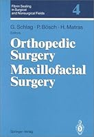 Orthopedic Surgery Maxillofacial Surgery: Orthopedic Surgery. Maxillofacial Surgery (Fibrin Sealing in Surgical and Nonsurgical Fields, Vol 4) 0387580093 Book Cover