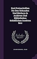 Drei Preisschriften Die Den Urkunden Und Buchern in Archiven Und Bibliotheken Schadlichen Insekten Betr 1342442407 Book Cover